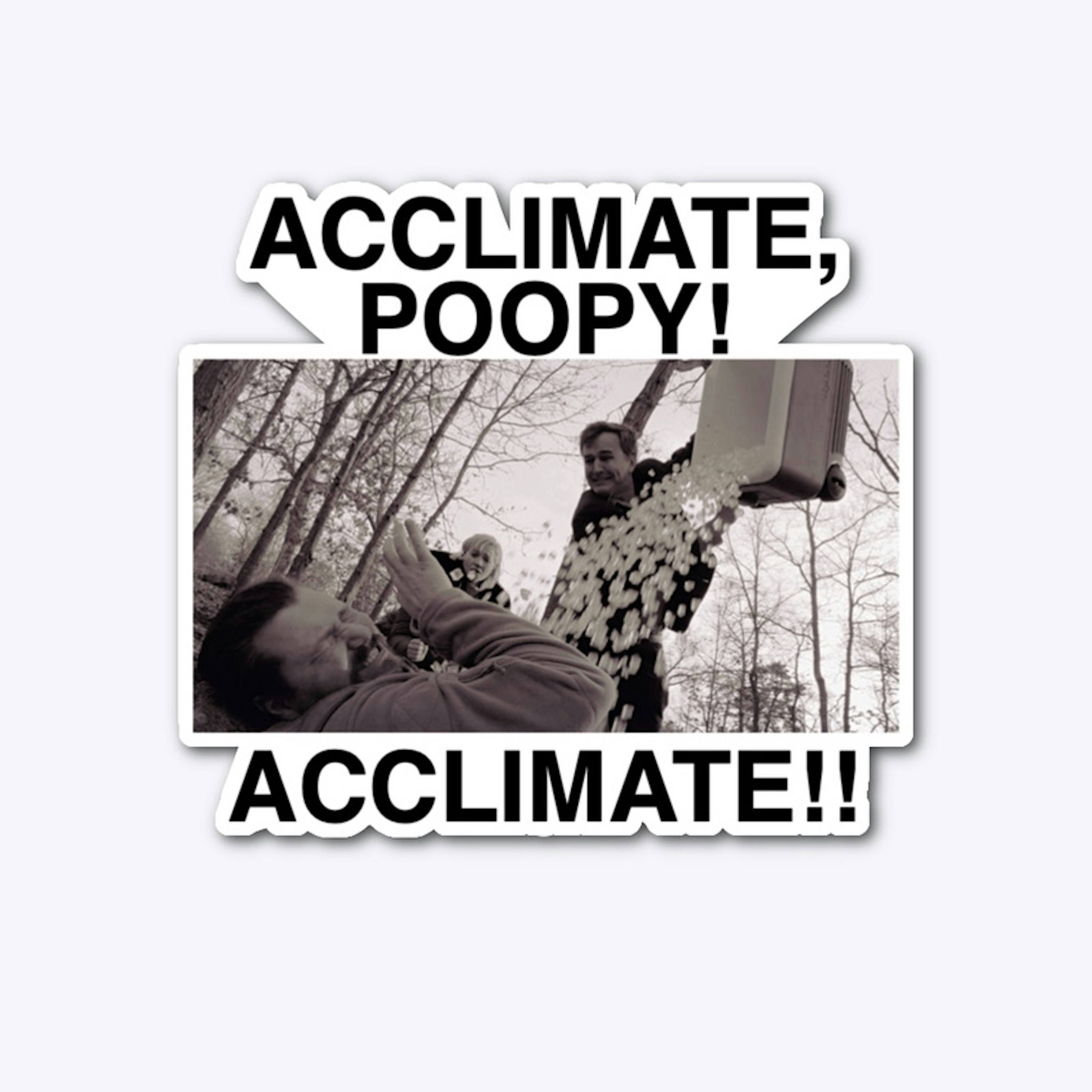 Acclimate, Poopy! Acclimate!!