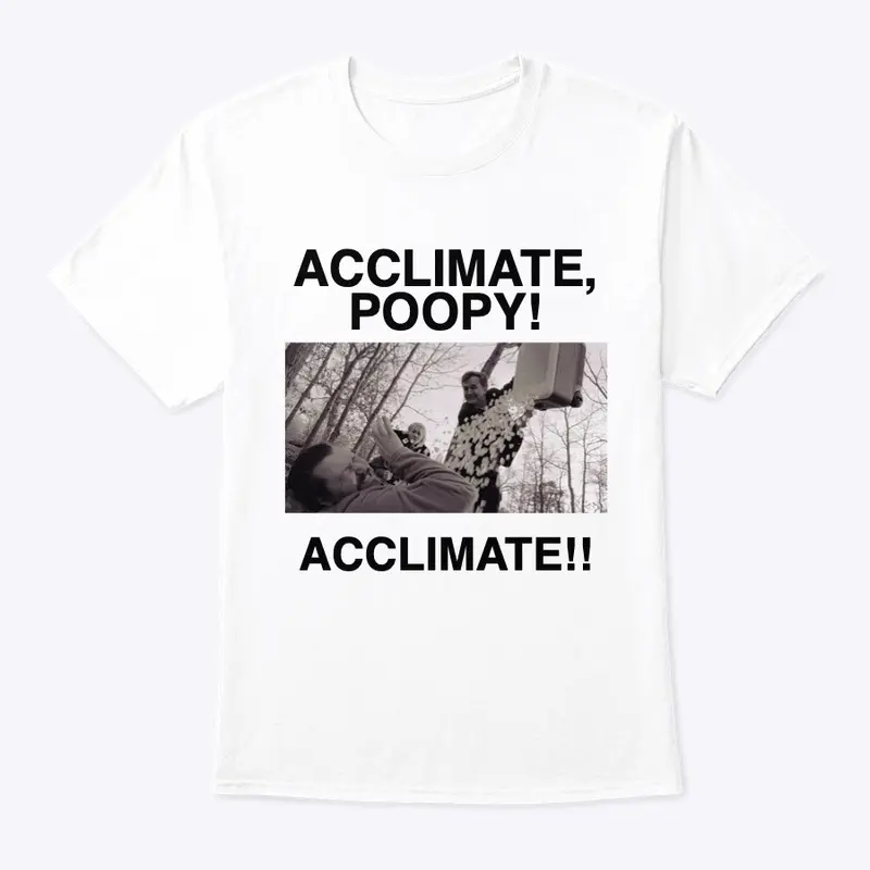 Acclimate, Poopy! Acclimate!!