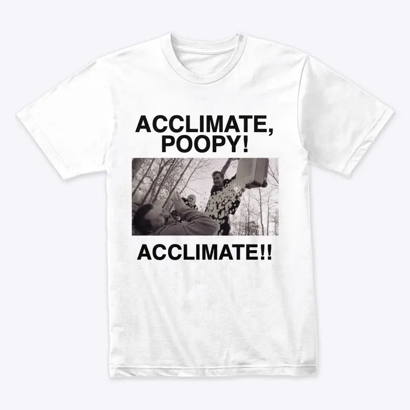 Acclimate, Poopy! Acclimate!!